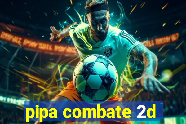 pipa combate 2d